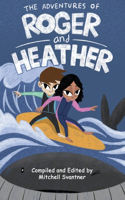 Adventures of Roger and Heather: An Anthology of Short Stories