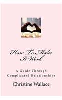 How to Make It Work: A Guide Through Complicated Relationships