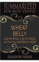 Summarized for Busy People: Lose the Wheat, Lose the Weight, and Find Your Path Back to Health: Based on the Book by William Davis