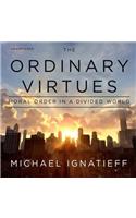 Ordinary Virtues Lib/E: Moral Order in a Divided World