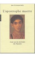 L'Apostrophe Muette. Essai Sur Les Portraits de Fayoum (Nouvelle Edition)