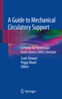 Guide to Mechanical Circulatory Support: A Primer for Ventricular Assist Device (Vad) Clinicians