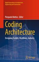 Coding Architecture: Designing Toolkits, Workflows, Industry(Digital Innovations in Architecture, Engineering and Construction)