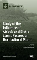 Study of the Influence of Abiotic and Biotic Stress Factors on Horticultural Plants