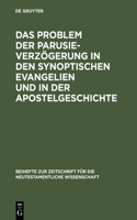 Problem Der Parusieverzögerung in Den Synoptischen Evangelien Und in Der Apostelgeschichte