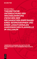 Theoretische Untersuchung Der Wechselwirkung Zwischen Dem Mechanischen Empfänger Eines Seismographen Und Einer Longitudinalen Harmonischen Planwelle Im Vollraum