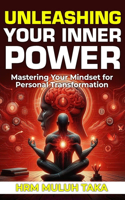 Unleashing Your Inner Power: Mastering Your Mindset for Personal Transformation