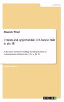 Threats and opportunities of Chinese FDIs in the EU: A discussion on Huawei building the fifth generation of communications infrastructures (5G) in the EU