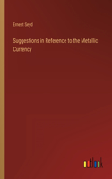 Suggestions in Reference to the Metallic Currency