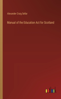 Manual of the Education Act for Scotland