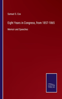Eight Years in Congress, from 1857-1865