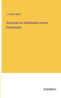 Geschichte der Katholischen Literatur Deutschlands