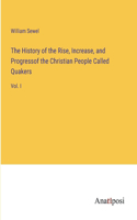 History of the Rise, Increase, and Progressof the Christian People Called Quakers: Vol. I