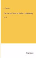 Life and Times of the Rev. John Wesley