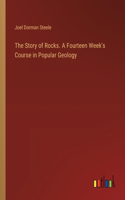 Story of Rocks. A Fourteen Week's Course in Popular Geology