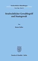 Strafrechtlicher Gewaltbegriff Und Staatsgewalt