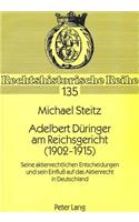 Adelbert Dueringer am Reichsgericht (1902-1915): Seine Aktienrechtlichen Entscheidungen Und Sein Einfluß Auf Das Aktienrecht in Deutschland