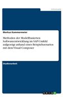 Methoden der Modellbasierten Softwareentwicklung im SAP-Umfeld aufgezeigt anhand eines Beispielszenarios mit dem Visual Composer