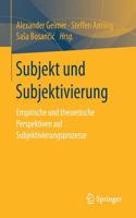 Subjekt Und Subjektivierung: Empirische Und Theoretische Perspektiven Auf Subjektivierungsprozesse