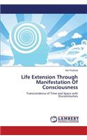 Life Extension Through Manifestation of Consciousness