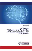 Language Attitudes and Aptitudes & their Implications for Education