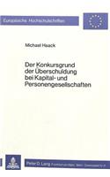 Der Konkursgrund Der Ueberschuldung Bei Kapital- Und Personengesellschaften
