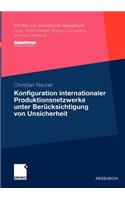 Konfiguration internationaler Produktionsnetzwerke unter Berücksichtigung von Unsicherheit: (Schriften zum europäischen Management)
