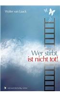 Wer stirbt, ist nicht tot!