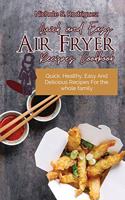 Quick and Easy Air Fryer Recipes Cookbook: Quick, Healthy, Easy And Delicious Recipes For the whole family