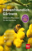 Bienenfreundlich Gartnern: Attraktive Pflanzideen fur alle Standorte und BeetgroÃŸen ((Button:)) Auch fur Wildbienen (BLV Gartenpraxis)
