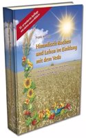 Himmlisch Kochen und Leben im Einklang mit dem Veda: Ein ayurvedisches Kochbuch mit ausfuhrlichem Krauter- und Gewurzteil