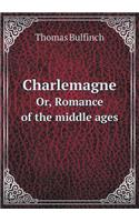 Charlemagne Or, Romance of the middle ages