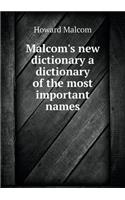 Malcom's New Dictionary a Dictionary of the Most Important Names