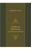 Vindiciae hibernicae or, Ireland vindicated: (English)