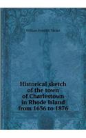 Historical Sketch of the Town of Charlestown in Rhode Island from 1636 to 1876