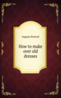 How to make over old dresses