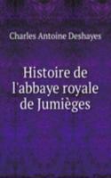 Histoire de l'abbaye royale de Jumieges