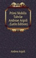 Primi Mobilis Tabvlae Andreae Argoli . (Latin Edition)