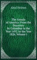 Annals of America: From the Discovery by Columbus in the Year 1492, to the Year 1826, Volume 1