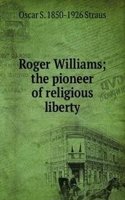 Roger Williams; the pioneer of religious liberty