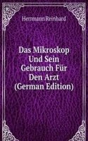 Das Mikroskop Und Sein Gebrauch Fur Den Arzt (German Edition)
