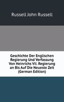 Geschichte Der Englischen Regierung Und Verfassung Von Heinrichs Vii. Regierung an Bis Auf Die Neueste Zeit (German Edition)