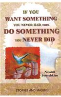 If You Want Something You Never Had, Then Do Something You Never Did: Stories & Maxims
