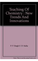 Teaching Of Chemistry : New Trends And Innovations