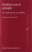 PREDICAR CON EL EJEMPLO: Ser y deber (de) ser en lo publico