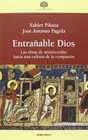 Entranable Dios: Las obras de misericordia: hacia una cultura de la compasion