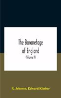 Baronetage Of England, Containing A Genealogical And Historical Account Of All The English Baronets Now Existing, With Their Descents, Marriages, And Memorable Actions Both In War And Peace. Collected From Authentic Manuscripts, Records, Old Wills,