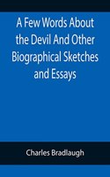 A Few Words About the Devil And Other Biographical Sketches and Essays