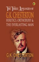 The Three Apologies of G.K. Chesterton: Heretics, Orthodoxy & the Everlasting Man