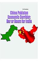 China Pakistan Economic Corridor: Bar or Boom for India